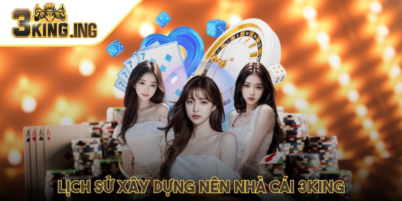 Lịch sử xây dựng nên nhà cái 3King